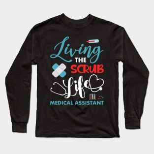 Living The Scrub Life Funny Medical Assistant Gift Long Sleeve T-Shirt